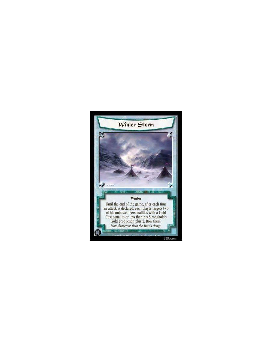 Winter Storm  - Winter  Until the end of the game, after each time an attack is declared, each player targets two of his unbowed