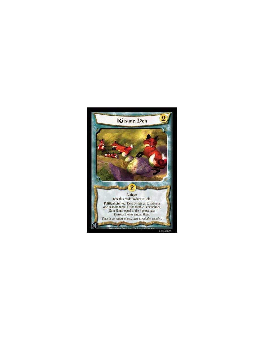 Kitsune Den  - Unique Bow this card: Produce 2 Gold. Political Limited: Destroy this card: Rehonor one or more target Personalit