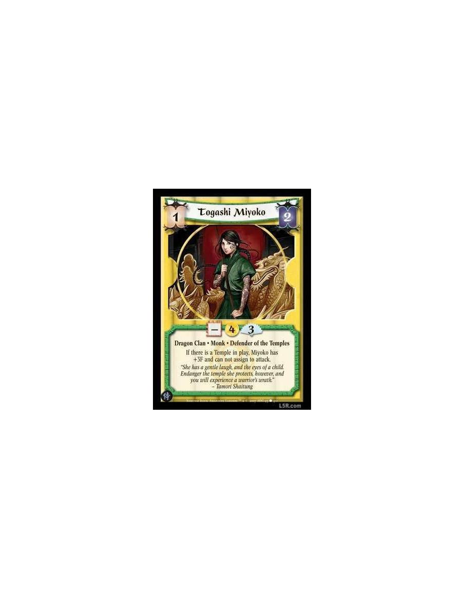 Togashi Miyoko  - Dragon Clan · Monk · Defender of the Temples If there is a Temple in play, Miyoko has +3F and cannot assign to