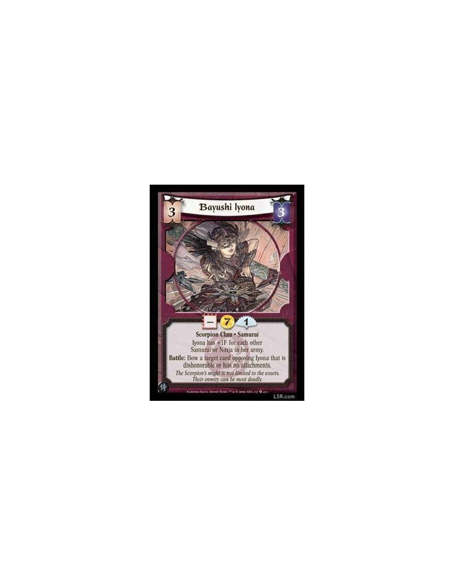 Bayushi Iyona  - Scorpion Clan · Samurai. Iyona has +1F for each other Samurai or Ninja in her army. Battle: Bow a target card o