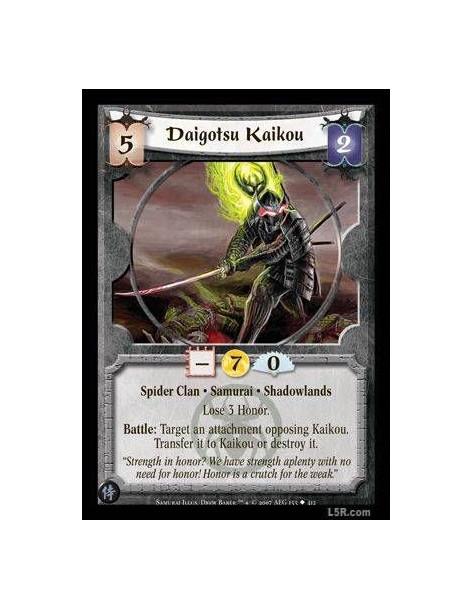 Daigotsu Kaikou  - Spider Clan · Samurai · Shadowlands. Lose 3 Honor. Battle: Target an attachment opposing Kaikou. Transfer it