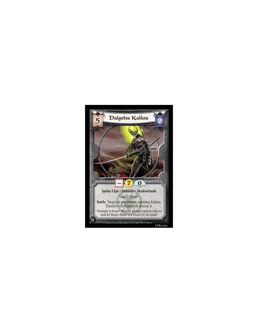 Daigotsu Kaikou  - Spider Clan · Samurai · Shadowlands. Lose 3 Honor. Battle: Target an attachment opposing Kaikou. Transfer it 