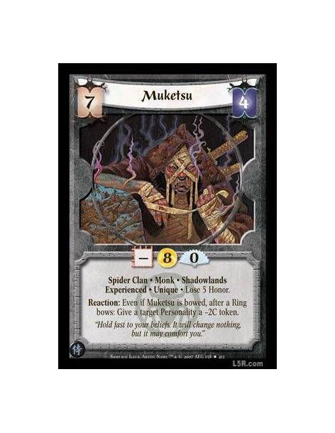 Muketsu Exp  - Spider Clan · Monk · Shadowlands · Experienced · Unique. Lose 5 Honor. Reaction: Even if Muketsu is bowed, after