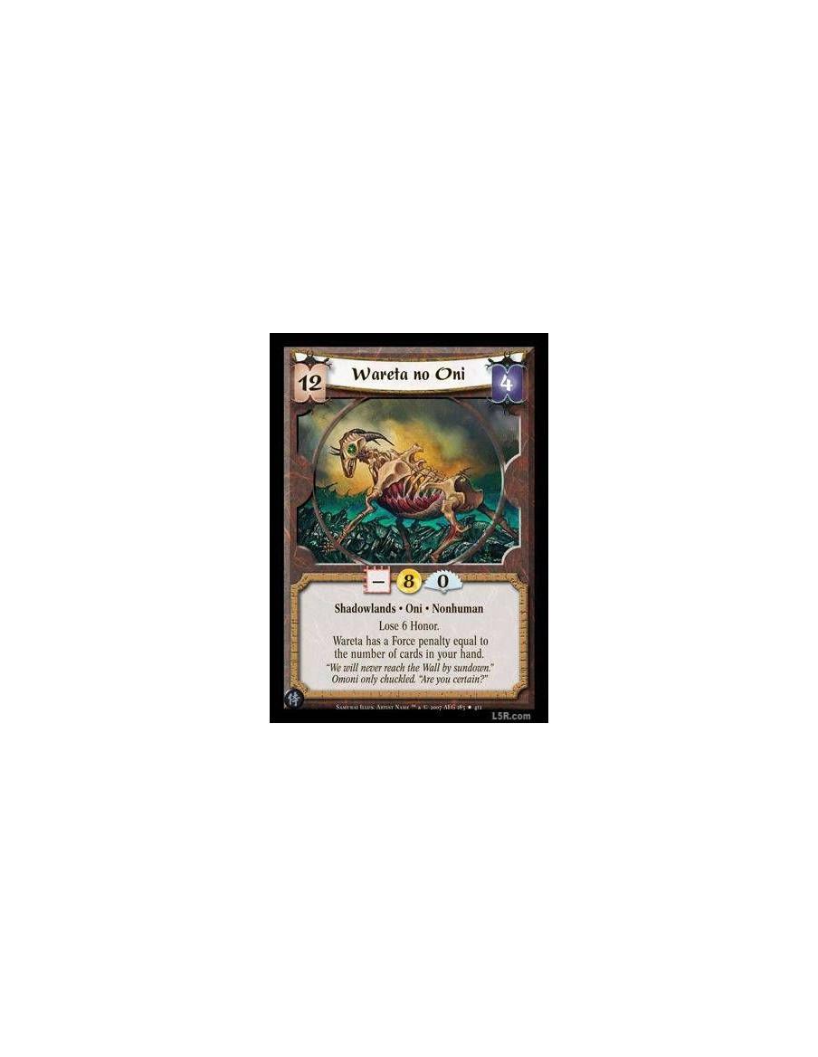 Wareta no Oni  - Shadowlands · Oni · Nonhuman · Lose 6 Honor. Wareta has a Force penalty equal to the number of cards in your ha