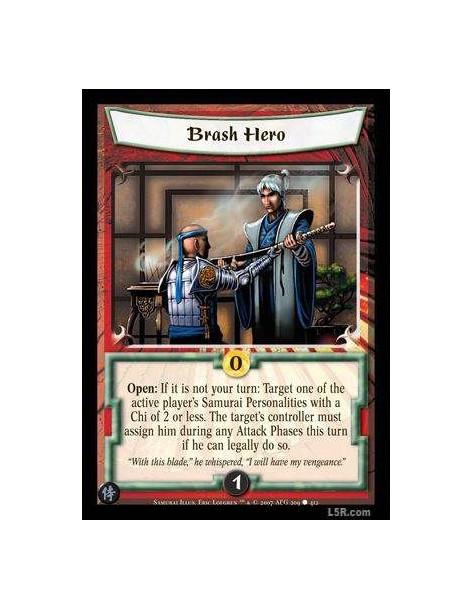 Brash Hero  - Open : If it is not your turn: Target one of the active player's Samurai Personalities with a Chi of 2 or less. Th