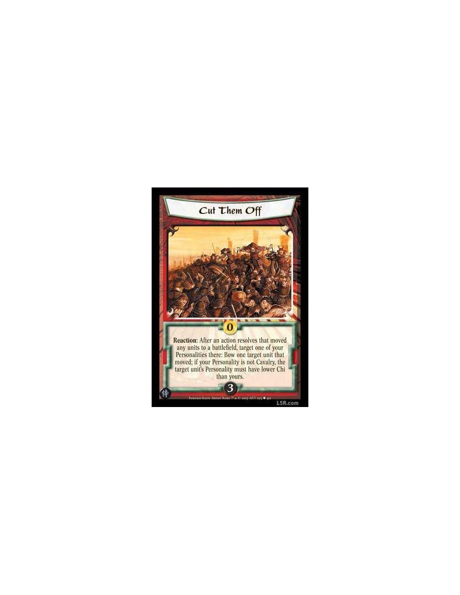 Cut Them Off  - Reaction : After an action resolves that moved any units to a battlefield, target one of your Personalities ther