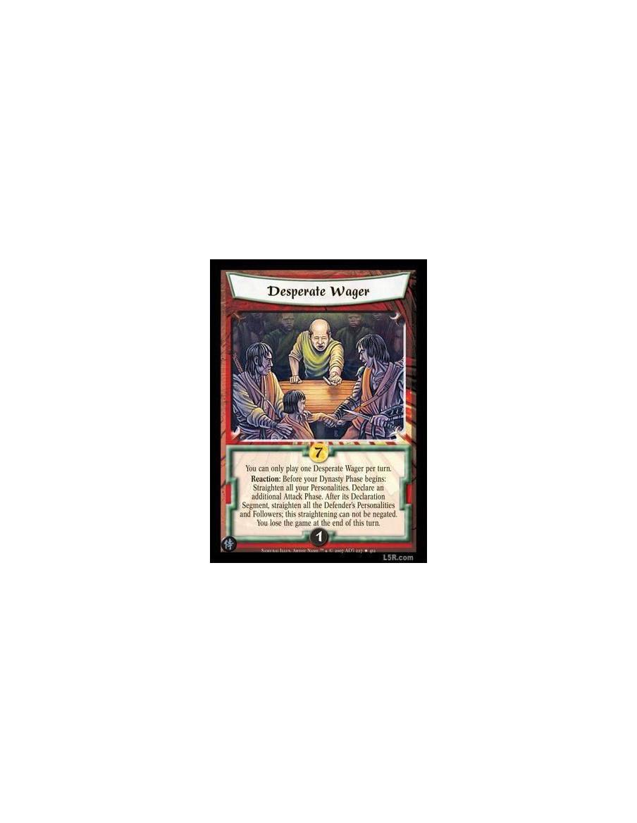 Desperate Wager  - You can only play one Desperate Wager per turn. Reaction : Before your Dynasty Phase begins: Straighten all y