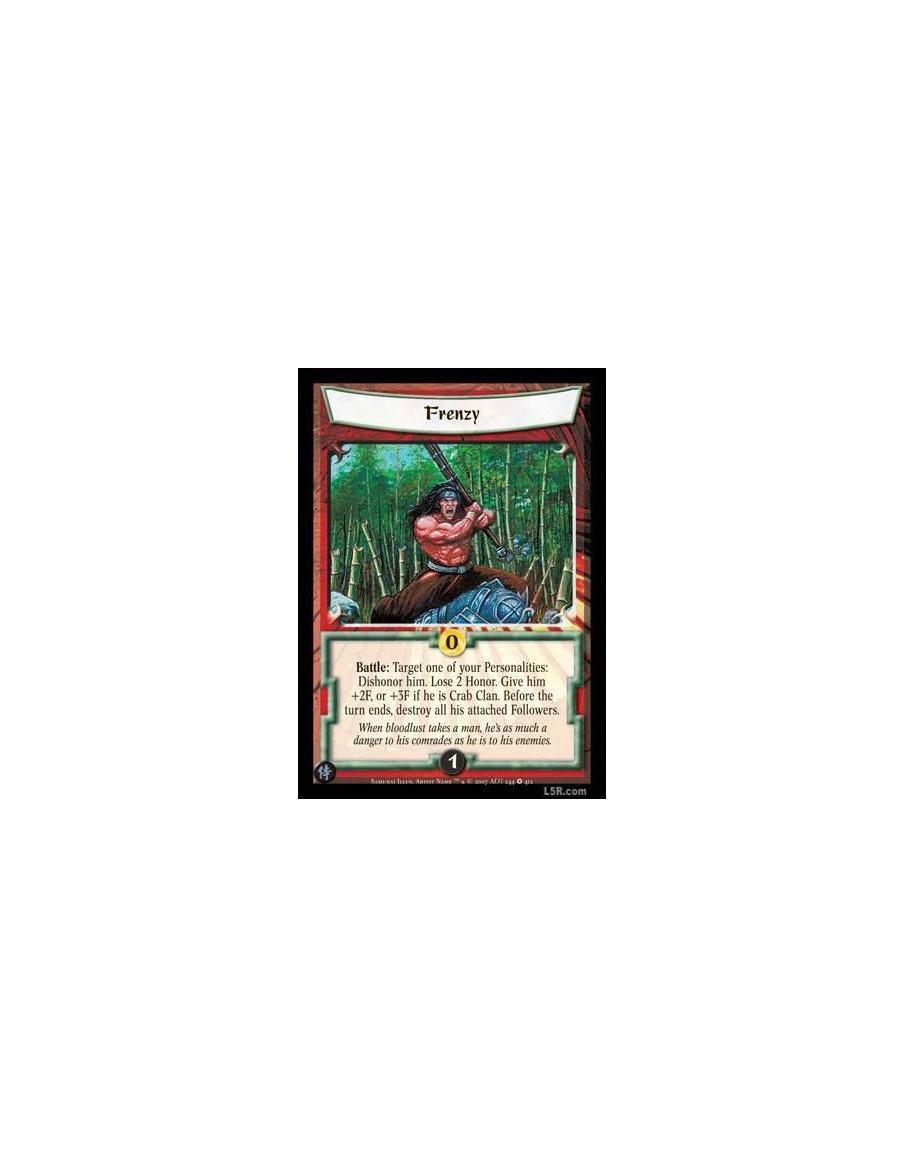 Frenzy  - Battle : Target one of your Personailties: Dishonor him. Lose 2 Honor. Give him +2F, or +3F if he is Crab Clan. Before