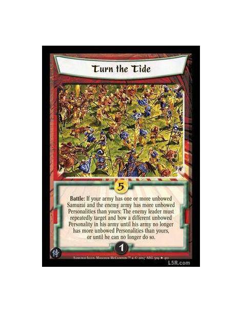 Turn the Tide  - Battle : If your army has one or more unbowed Samurai and the enemy army has more unbowed Personalities than yo