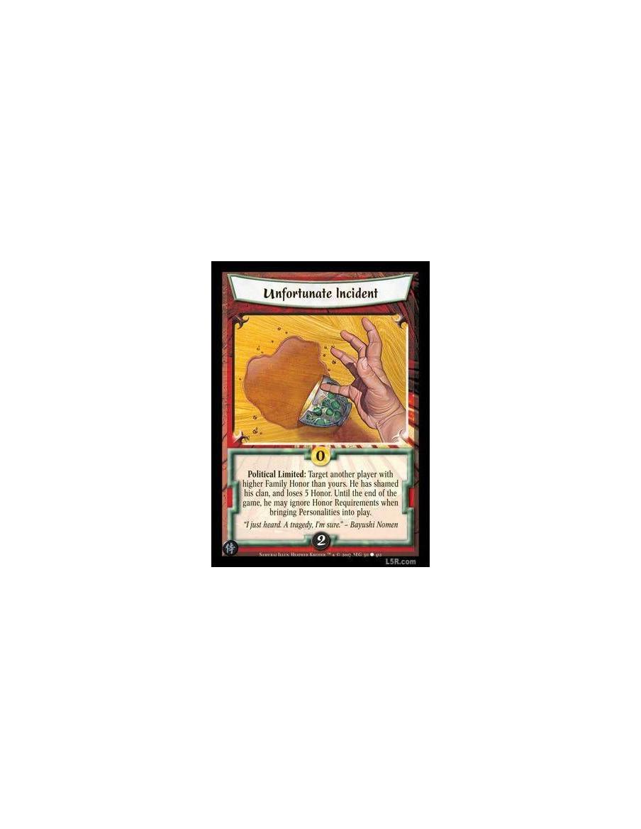 Unfortunate Incident  - Political Limited : Target another player with higher Family Honor than yours. He has shamed his clan, a
