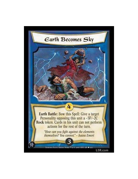 Earth Becomes Sky  - Earth Battle : Bow this Spell: Give a target Personality opposing this unit a -5F/-2C Rock token. Cards in