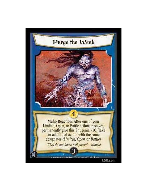 Purge the Weak  - Maho Reaction : After one of your Limited, Open, or Battle actions resolves permanently give this Shugenja -1C