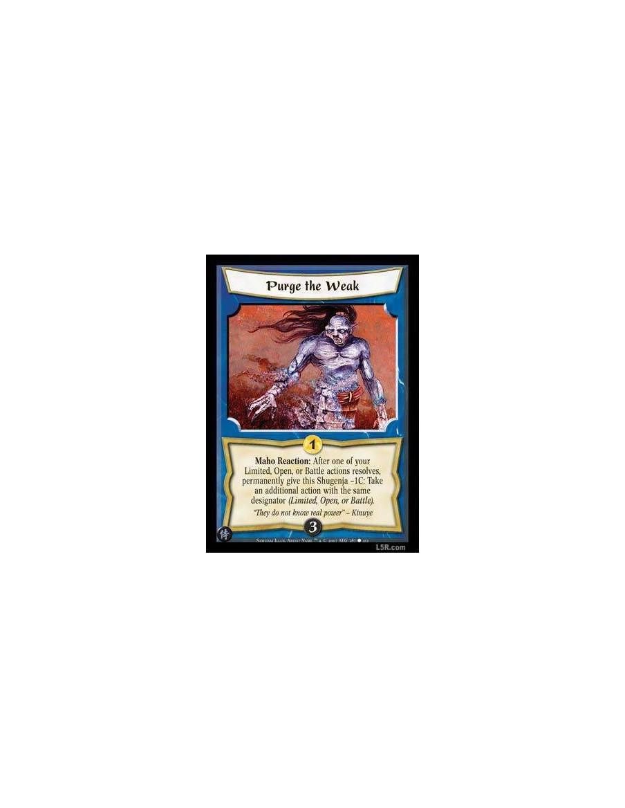Purge the Weak  - Maho Reaction : After one of your Limited, Open, or Battle actions resolves permanently give this Shugenja -1C