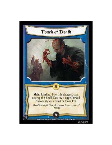 Touch of Death  - Maho Limited : Bow this Shugenja and destroy this Spell: Destroy a target bowed Personality with equal or lowe