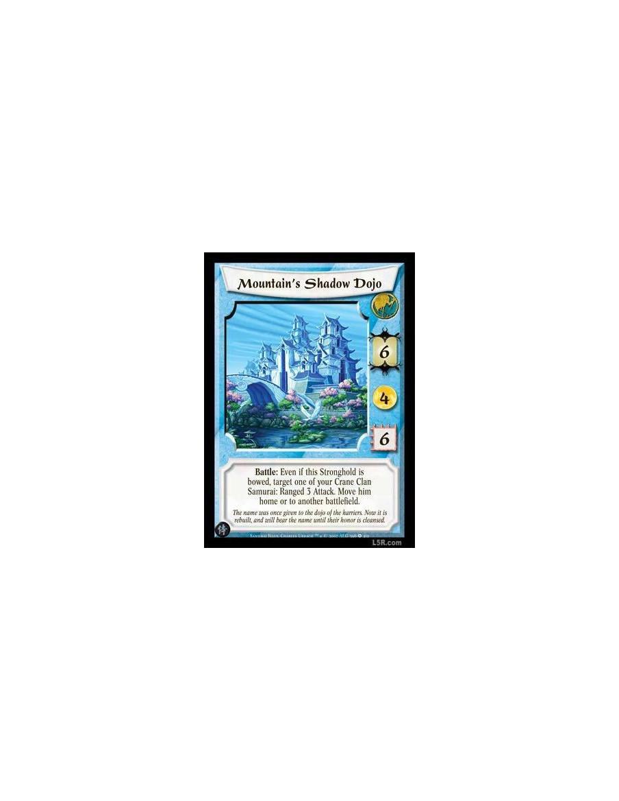 Mountain's Shadow Dojo  - Battle: Even if this Stronghold is bowed, target one of your Crane Clan Samurai: Ranged 3 Attack. Move