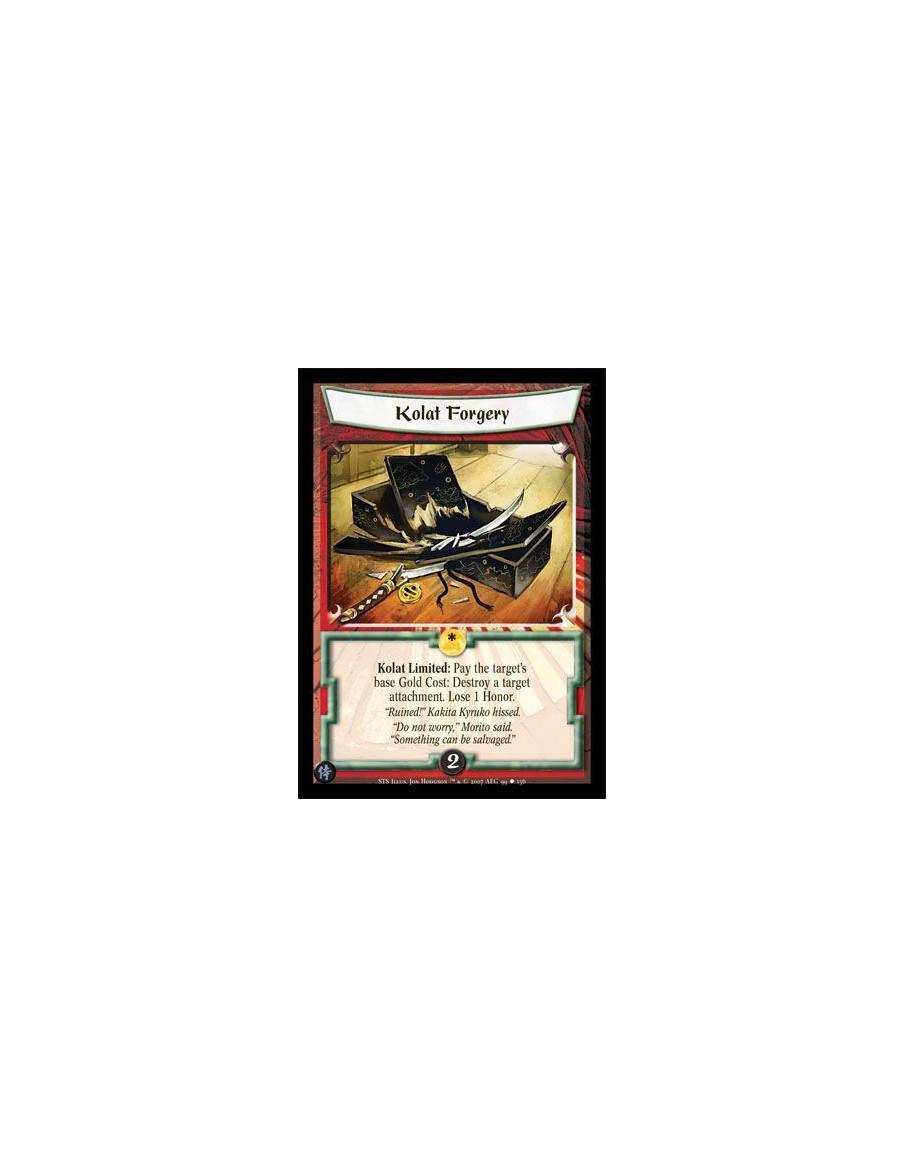 Kolat Forgery  - Kolat Limited: Pay the target's base Gold Cost: Destroy a target attachment. Lose 1 Honor