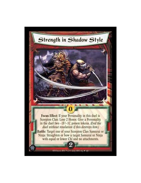 Strength in Shadow Style  - Focus Effect: If your Personality in this duel is Scorpion Clan: Lose 2 Honor. Give a Personality in