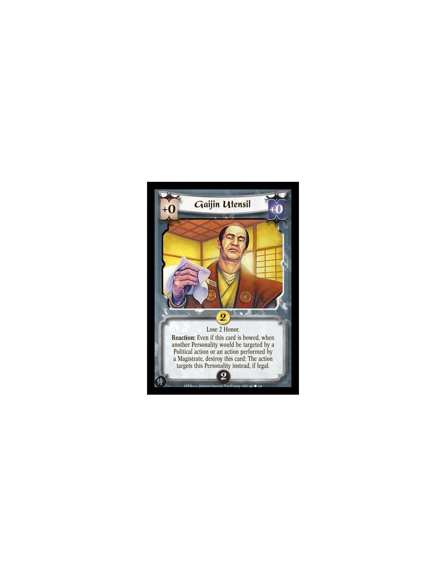 Gaijin Utensil  - Lose 2 Honor. Reaction: Even if this card is bowed, when another Personality would be targeted be a Political 