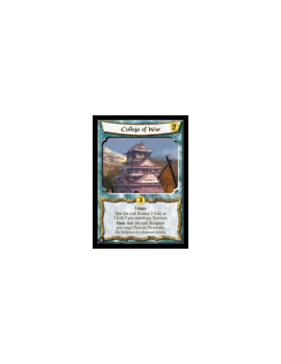 College of War  - Unique  Bow this card: Produce 2 Gold, or 3 Gold if you control any Tacticians.  Open: Bow this card: Straight