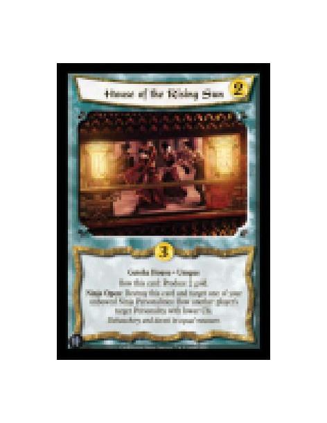 House of the Rising Sun  - Geisha House • Unique  Bow this card: Produce 2 gold.  Ninja Open: Destroy this card and target one o